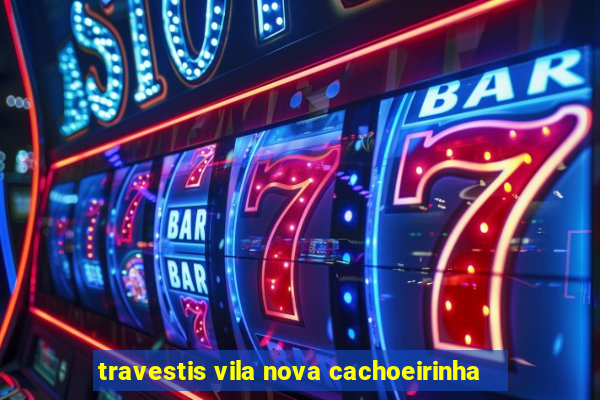 travestis vila nova cachoeirinha